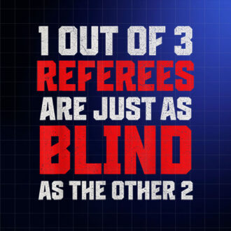 1 Out of 3 Referees Are Just as Blind as the Funny Referee PNG, DTF, DTG, Sublimation Design