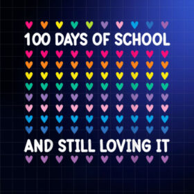 100 Days Of School And Still Loving It Hearts 100th Day Shirt PNG, DTF, DTG, Sublimation Design