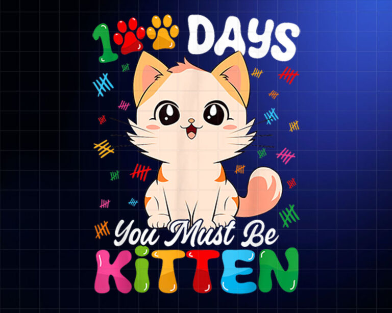 100 Days Of School Kids You Must Be Kitten Cat 100th Day Shirt PNG, DTF, DTG, Sublimation Design
