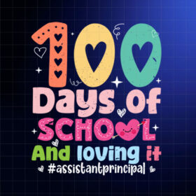 100 Days Of School Loving It Assistant Principal Hearts  Shirt PNG, DTF, DTG, Sublimation Design