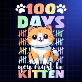100th Day Of School Cat You Must Be Kitten Funny School Shirt PNG, DTF, DTG, Sublimation Design