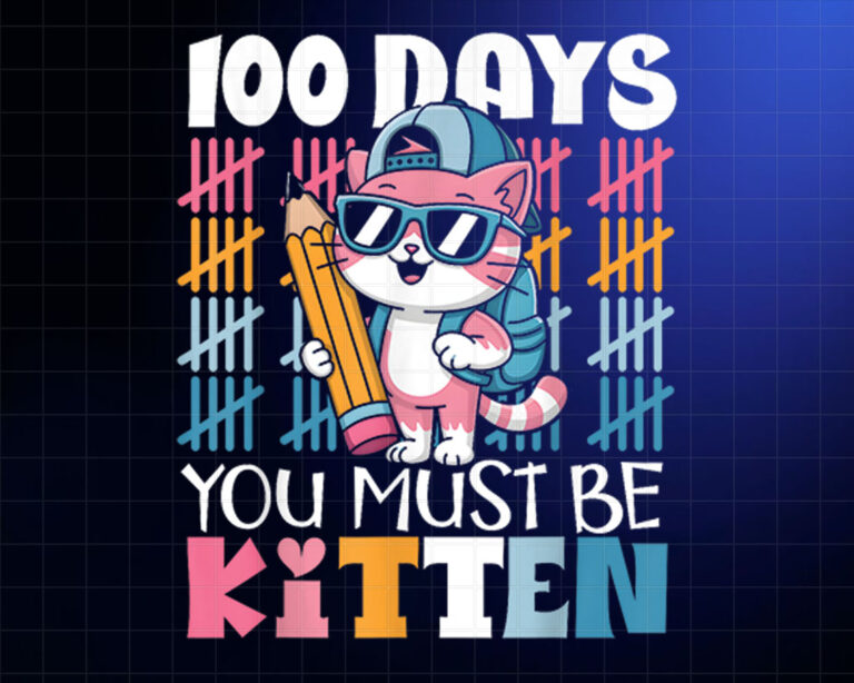 100th Day Of School You Must Be Kitten Cat 100 Days School Shirt PNG, DTF, DTG, Sublimation Design