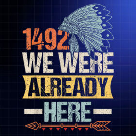 1492 We Were already here Design for Indigenous people Shirt PNG, DTF, DTG, Sublimation Design