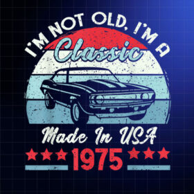 1975 Vintage USA Car Birthday Gift Im Not Old Classic 1975 Shirt PNG, DTF, DTG, Sublimation Design