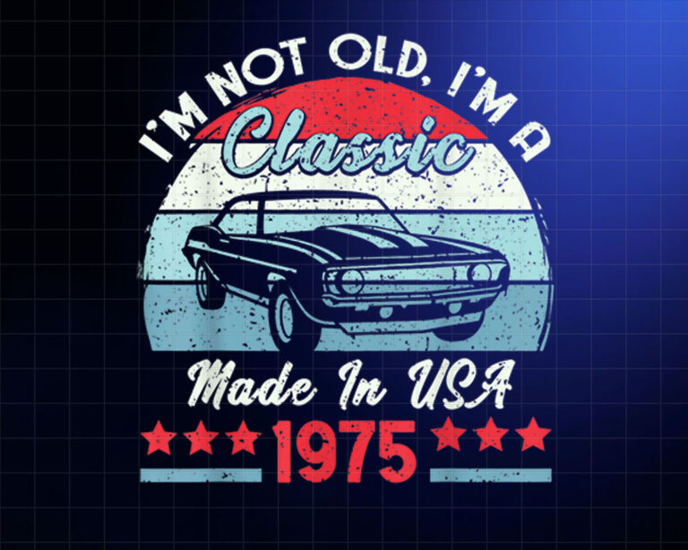 1975 Vintage USA Car Birthday Gift Im Not Old Classic 1975 Shirt PNG, DTF, DTG, Sublimation Design