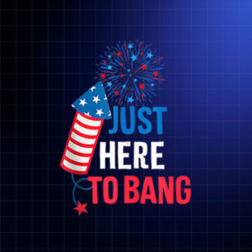 4th of July Firecracker and Fireworks Just Here to Bang Shirt PNG, DTF, DTG, Sublimation Design