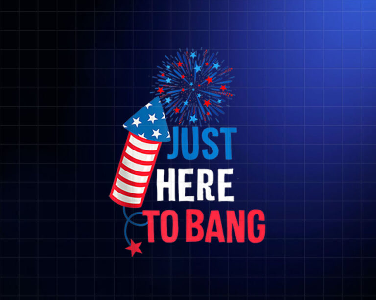 4th of July Firecracker and Fireworks Just Here to Bang Shirt PNG, DTF, DTG, Sublimation Design