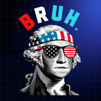 4th of July 2024 George Washington Bruh Shirt PNG, DTF, DTG, Sublimation Design