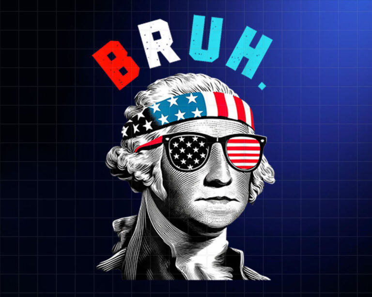 4th of July 2024 George Washington Bruh Shirt PNG, DTF, DTG, Sublimation Design