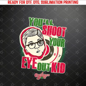 A Christmas Story Youll Shoot Your Eye Out Shirt PNG, DTF, DTG, Sublimation Design