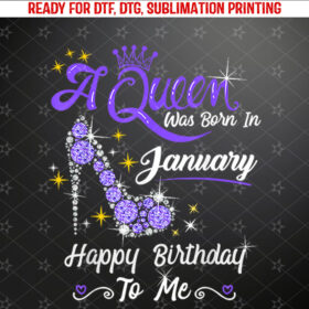 A Queen Was Born in January Gifts January Birthday Girl Shirt PNG, DTF, DTG, Sublimation Design