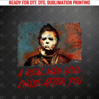A Real Man Will Chase After You Shirt PNG, DTF, DTG, Sublimation Design
