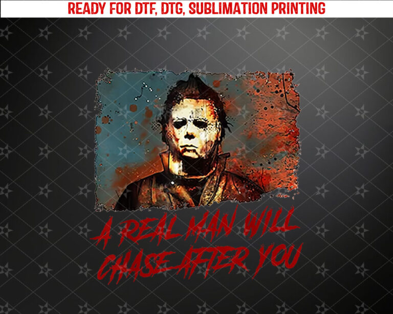A Real Man Will Chase After You Shirt PNG, DTF, DTG, Sublimation Design