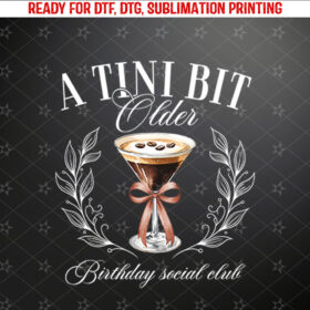 A Tini Bit Older Espresso Martini Birthday A Tiny Bit Older Long Sleeve Shirt PNG, DTF, DTG, Sublimation Design