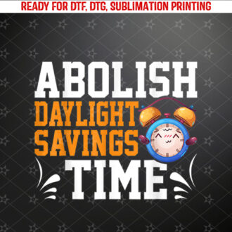 Abolish Daylight Savings Time Daylight Saving Time Shirt PNG, DTF, DTG, Sublimation Design