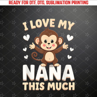 Adorable Monkey I Love My Nana This Much Design Shirt PNG, DTF, DTG, Sublimation Design