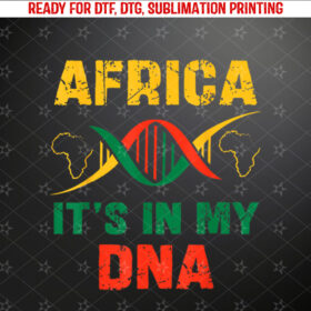 Africa Its In My DNA African Heritage Black Pride History Shirt PNG, DTF, DTG, Sublimation Design