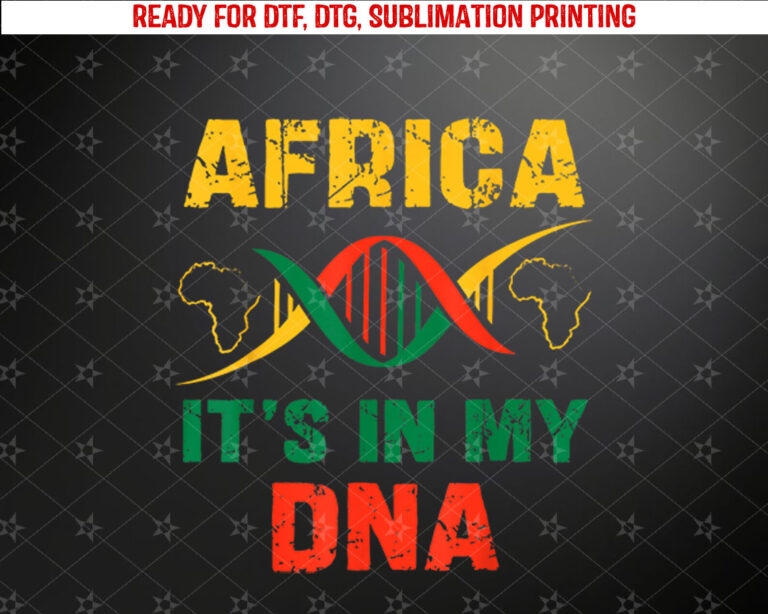 Africa Its In My DNA African Heritage Black Pride History Shirt PNG, DTF, DTG, Sublimation Design