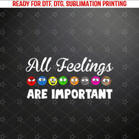 All Feelings Are Important Shirt PNG, DTF, DTG, Sublimation Design