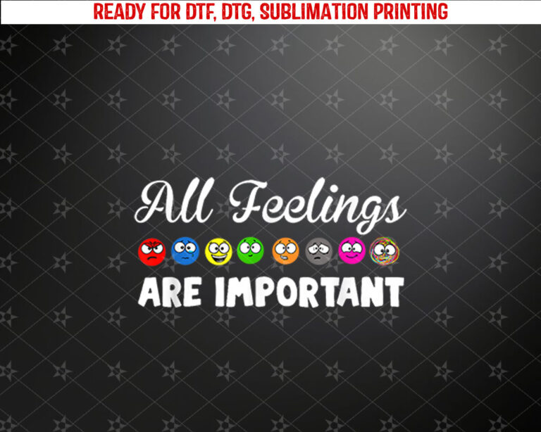 All Feelings Are Important Shirt PNG, DTF, DTG, Sublimation Design