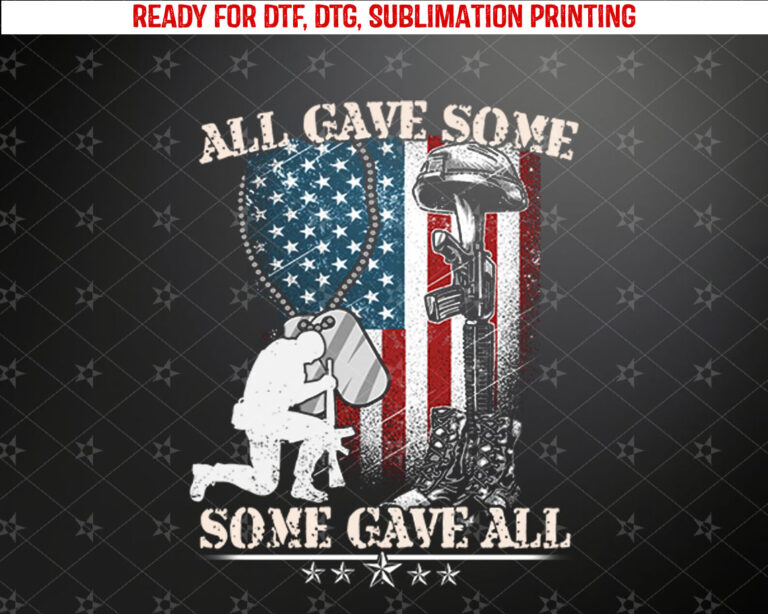 All Gave Some Some Gave All US Flag Soldier Memorial Day Shirt PNG, DTF, DTG, Sublimation Design