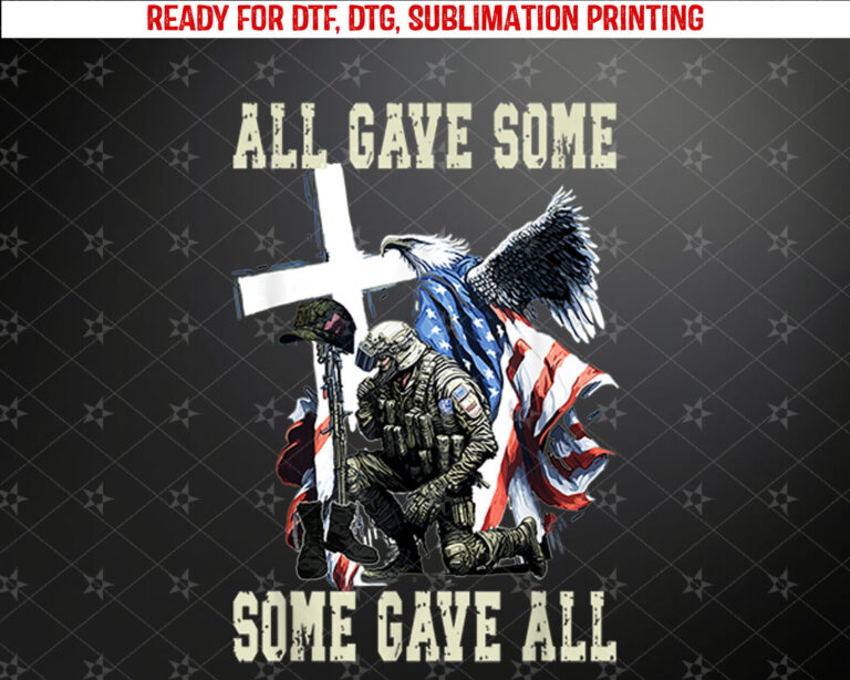 All Gave Some Some Gave All Veteran Memorials Day Sweatshirt Shirt PNG, DTF, DTG, Sublimation Design