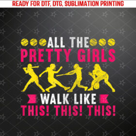 All The Pretty Girls Walk Like This Softball Player Women Shirt PNG, DTF, DTG, Sublimation Design