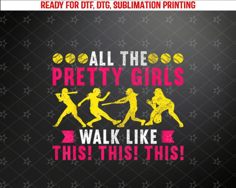 All The Pretty Girls Walk Like This Softball Player Women Shirt PNG, DTF, DTG, Sublimation Design