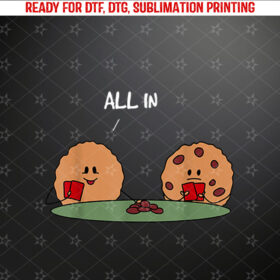 All in Cookie Funny Chocolate Chip Poker Shirt PNG, DTF, DTG, Sublimation Design