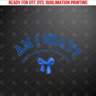 Am I Okay Shirt PNG, DTF, DTG, Sublimation Design