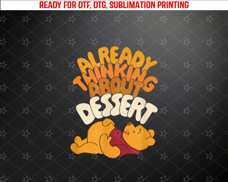 Amazon Essentials Winnie the Pooh Thanksgiving Already Thinking About Dessert Shirt PNG, DTF, DTG, Sublimation Design