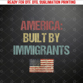 America Built By Immigrants Deportation Protest Shirt PNG, DTF, DTG, Sublimation Design