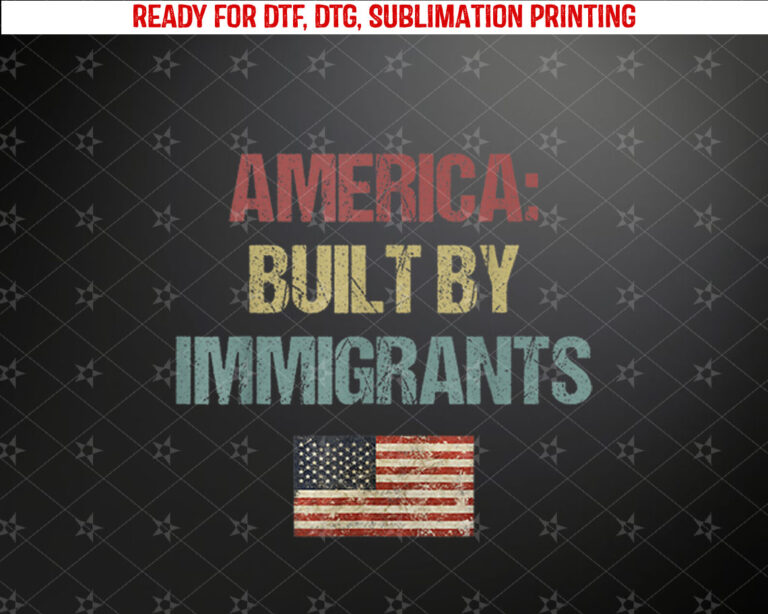 America Built By Immigrants Deportation Protest Shirt PNG, DTF, DTG, Sublimation Design