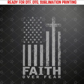 America Pride US Flag Faith Over Fear Prayer Shirt PNG, DTF, DTG, Sublimation Design
