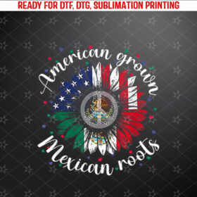 American Grown Mexican Roots Cinco de Mayo Sunflower Shirt PNG, DTF, DTG, Sublimation Design