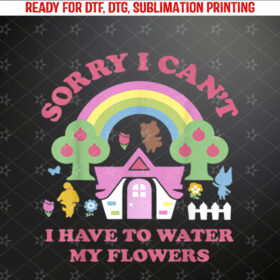 Animal Crossing Sorry I Cant I Have To Water My Flowers Shirt PNG, DTF, DTG, Sublimation Design