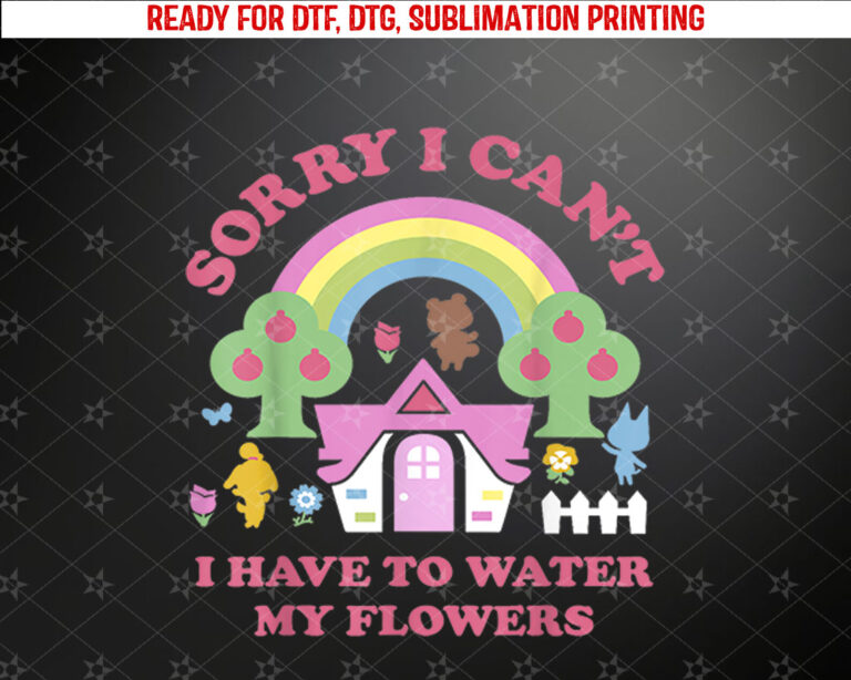 Animal Crossing Sorry I Cant I Have To Water My Flowers Shirt PNG, DTF, DTG, Sublimation Design