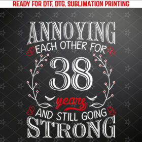 Annoying Each Other For 38 Years 38th Wedding Anniversary Shirt PNG, DTF, DTG, Sublimation Design