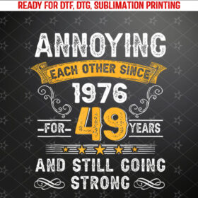 Annoying Each Other Since 1976 49th Wedding Anniversary Shirt PNG, DTF, DTG, Sublimation Design