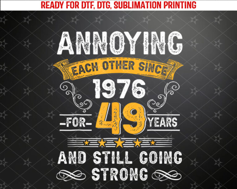 Annoying Each Other Since 1976 49th Wedding Anniversary Shirt PNG, DTF, DTG, Sublimation Design