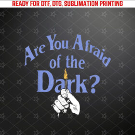 Are You Afraid Of The Dark Apparel Shirt PNG, DTF, DTG, Sublimation Design