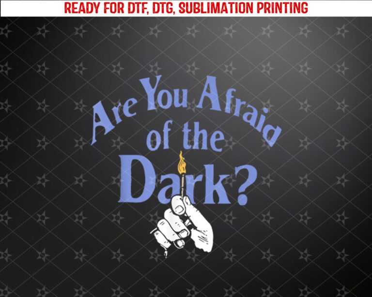 Are You Afraid Of The Dark Apparel Shirt PNG, DTF, DTG, Sublimation Design