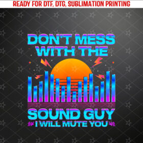 Audio Engineer Quotes Dont Mess with the Sound Guy Shirt PNG, DTF, DTG, Sublimation Design