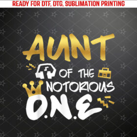 Aunt Of The Notorious One Old School 1st Hip Hop Birthday Shirt PNG, DTF, DTG, Sublimation Design
