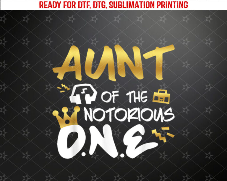 Aunt Of The Notorious One Old School 1st Hip Hop Birthday Shirt PNG, DTF, DTG, Sublimation Design