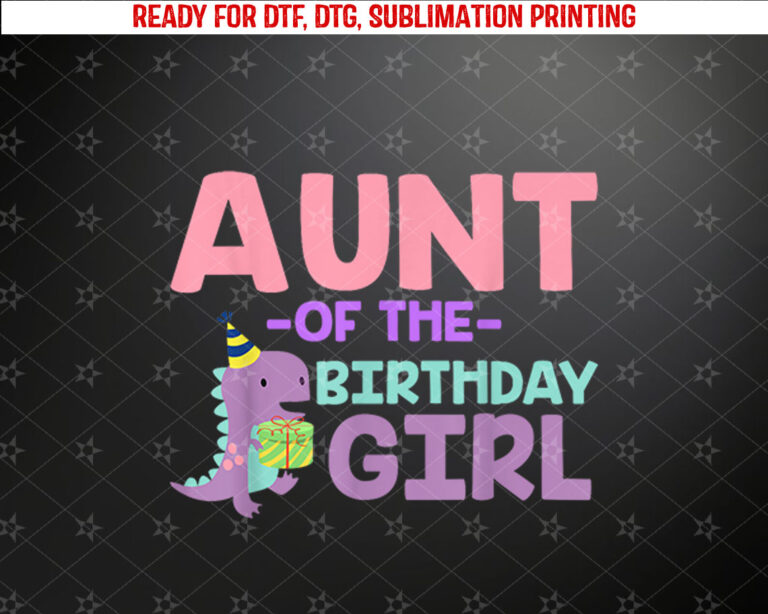 Aunt of The Birthday For Girl Saurus Rex Dinosaur Party Shirt PNG, DTF, DTG, Sublimation Design