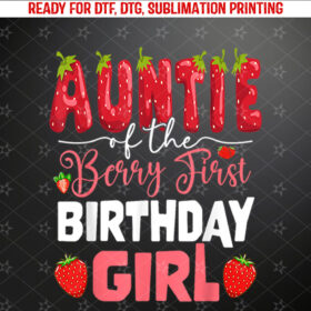 Auntie of The Berry First Birthday of Girl Strawberry Aunt Shirt PNG, DTF, DTG, Sublimation Design