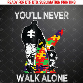Autism Dad Support Alone Puzzle Youll Never Walk Shirt PNG, DTF, DTG, Sublimation Design