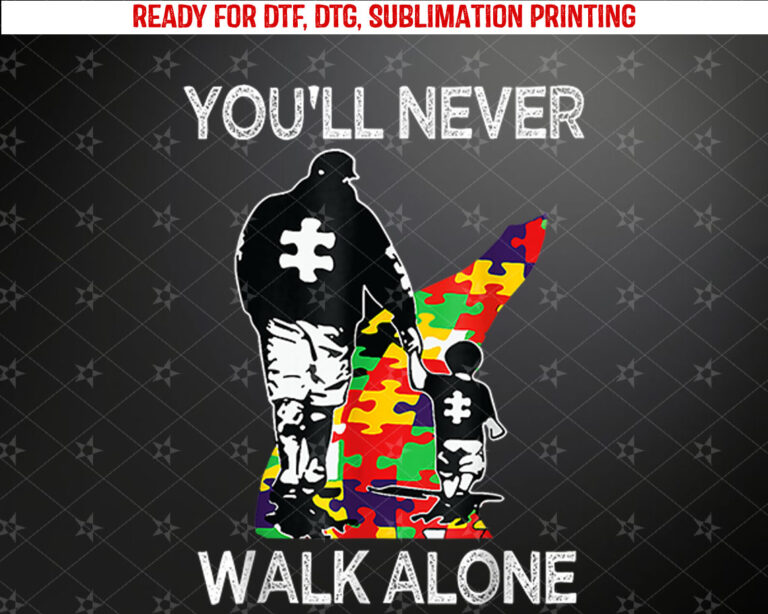Autism Dad Support Alone Puzzle Youll Never Walk Shirt PNG, DTF, DTG, Sublimation Design