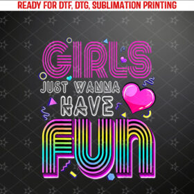 Awesome 80s Girls Just Wanna Have Fun 1980s Shirt PNG, DTF, DTG, Sublimation Design
